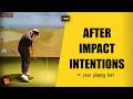 After Impact Intentions - The Grail of Good Golf