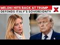 Meloni Tells Trump To Focus On His Own Popularity | NewsX