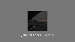 Jennifer Lopez - Goin it(s l o w e d)