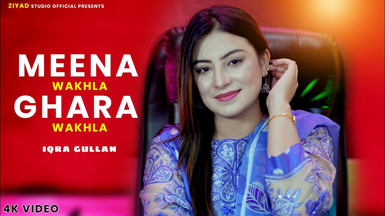 Pashto New Song 2025 - Meena Wakhla Ghara Wakhla - Iqra Gullan - Official Music Video 4K Video