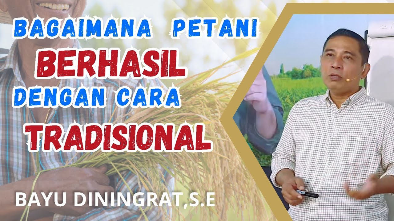 PETANI BISA BERHASIL DENGAN CARA TRADISIONAL, MENUJU PETANI YANG SEHAT MANDIRI DAN SEJAHTERA