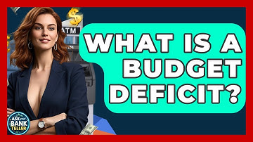 What Is A Budget Deficit? - Ask Your Bank Teller