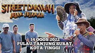 2022-08-14: Street Dakwah "Jejak Sejarah" (Pulau Tanjung Surat Kota Tinggi)