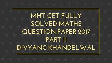 MHT CET Maths  FULLY SOLVED QUESTION Paper 2017 in 100 minutes (Part 2) 2020