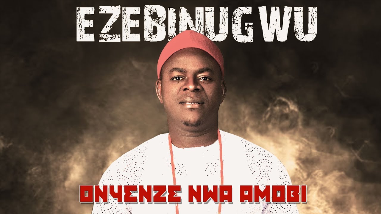 CHIEF ONYENZE NWA AMOBI - EZEBINUGWU - Nigerian Highlife Music