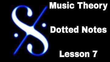 Music Theory - Dotted Notes - Lesson 7