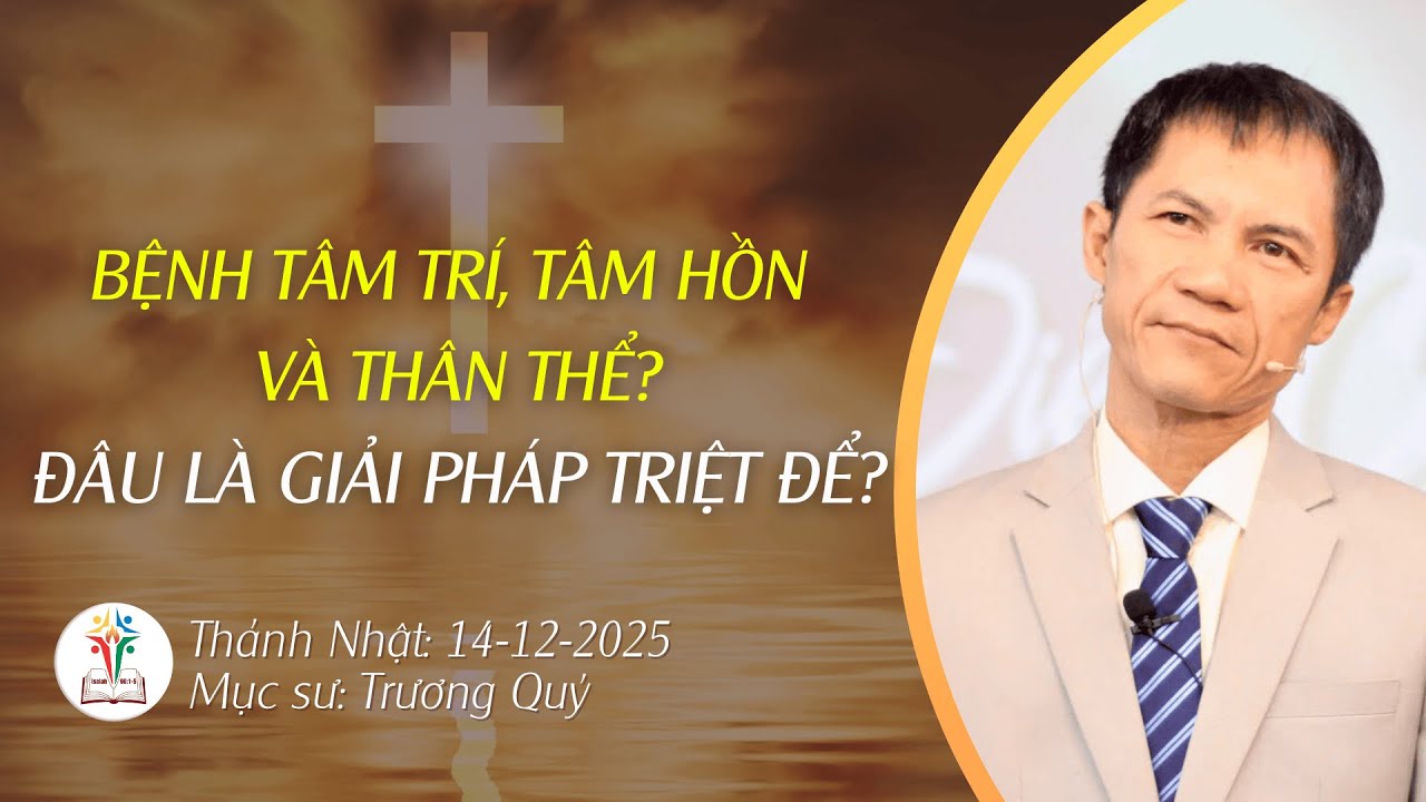 Bệnh tâm trí tâm hồn và thân thể Đâu là giải pháp triệt để? Mục Sư Trương Quý Bài Giảng Nhà Muôn Dân
