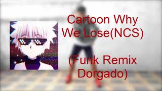 Cartoon-Why We Lose Ncs Funk Remix Dorgado