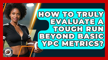 How To Truly Evaluate A Tough Run Beyond Basic YPC Metrics? - Gridiron Data Digest