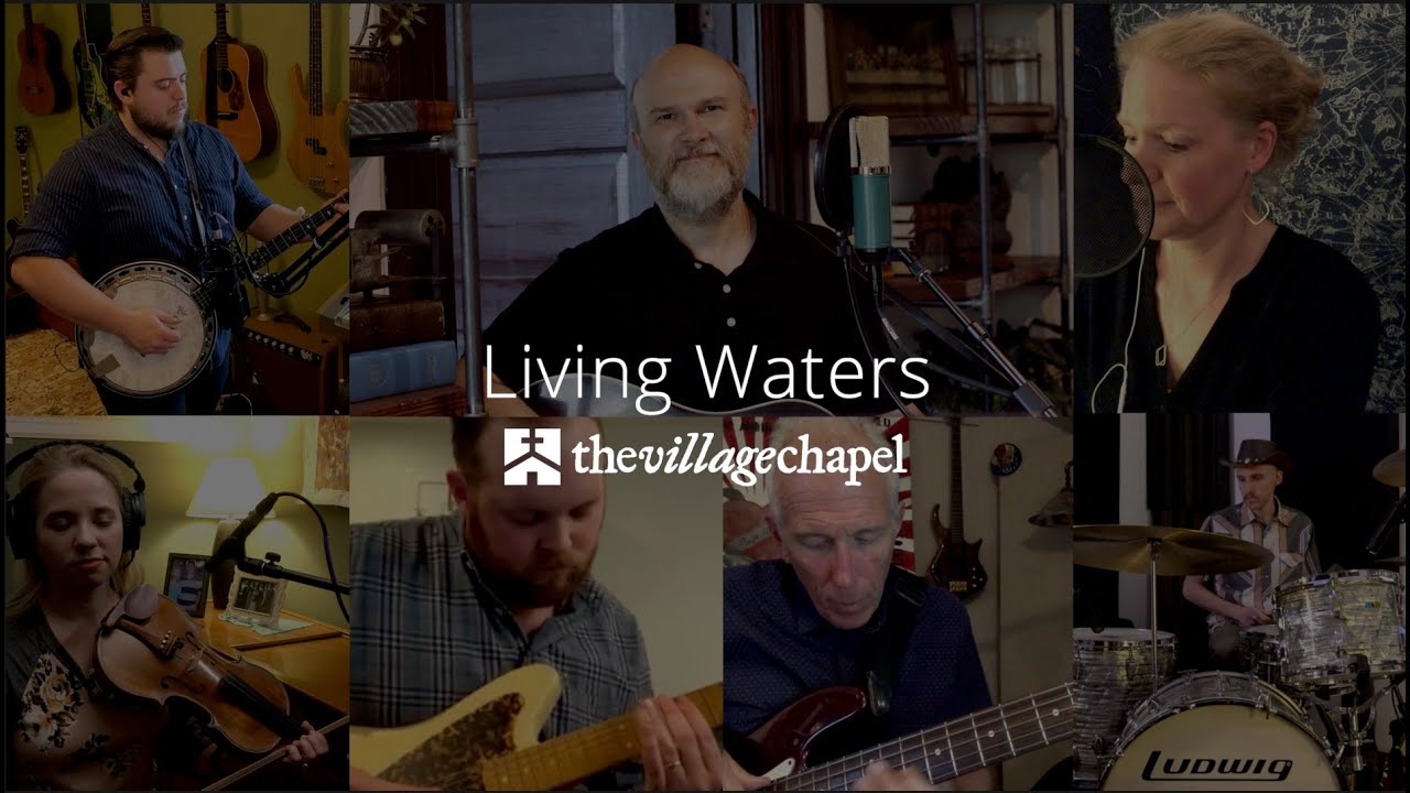 "Living Waters" - The Village Chapel Worship