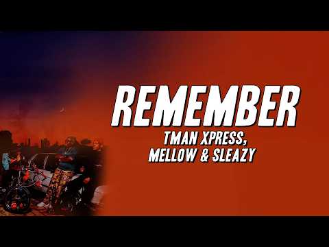 Tman Xpress, Mellow & Sleazy - Remember (Lyrics)