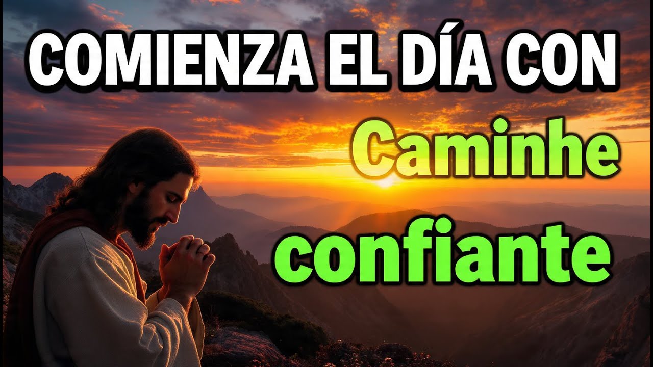 Hoy despierta agradeciendo a Dios y camina en confianza