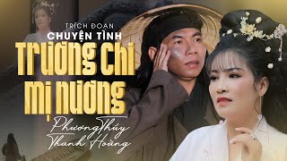 Trích Đoạn 2022 Buồn Nghẹn Lòng ✔ Chuyện Tình Trương Chi Mị Nương - Phương Thúy ft Thanh Hoàng