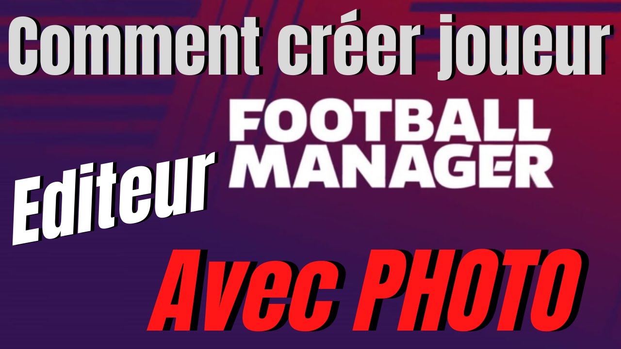 Comment CREER un joueur avec PHOTO dans EDITEUR dans (FM) FOOTBALL