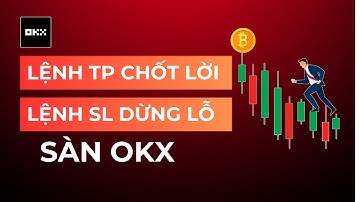 Sử dụng lệnh TP(Take-Profit) chốt lời và SL(Stop-Loss) dừng lỗ trên sàn OKX