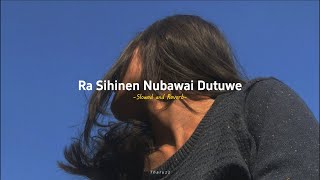 Video thumbnail of "Ra Sihinen Nubawai Dutuwe | එක බැල්මෙන් නුඹ මා වසඟ කළා - (Slowed and Reverb)"