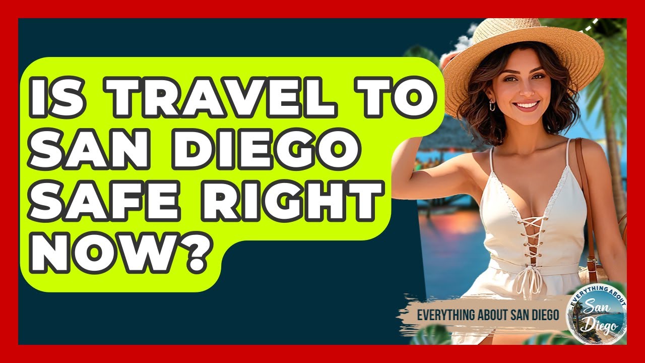Is Travel to San Diego Safe Right Now? | Everything About San Diego