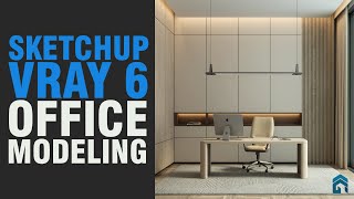 Sketchup Vray 6 Office Interior Modeling