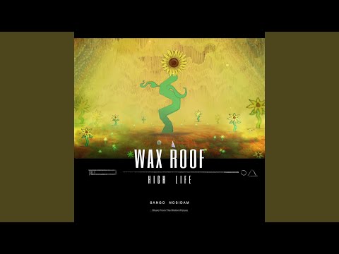 Wax Roof - High Life (feat. Sango & Nosidam)