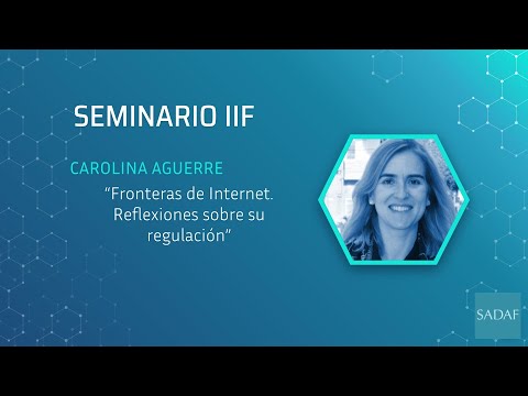 Seminario IIF 2022 -  Carolina Aguerre ““Fronteras de Internet. Reflexiones sobre su regulación