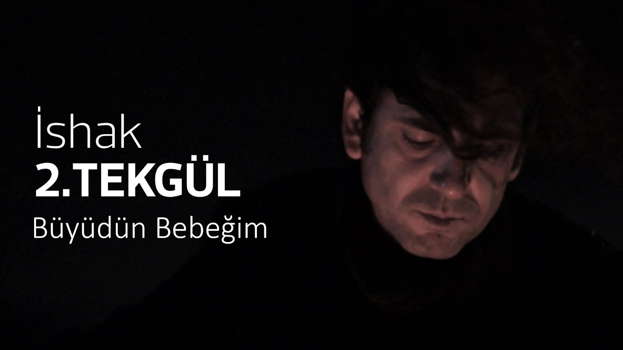 BÜYÜDÜN BEBEĞİM / İSHAK 2.TEKGÜL (Performans)