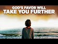 The Favor of God Will Change Your Life! (Have The Right Attitude & Remain Faithful!)