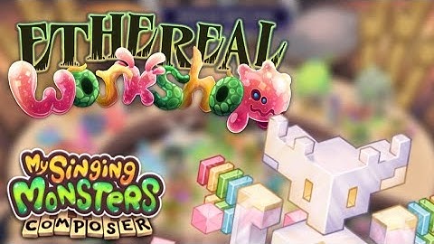 Ethereal Workshop on MSM Composer (Wave 5) - My Singing Monsters
