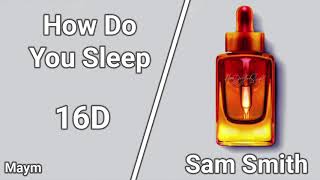 How Do You Sleep - Sam Smith [16D AUDIO | NOT 8D/9D]