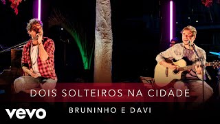 Bruninho & Davi - Dois Solteiros Na Cidade