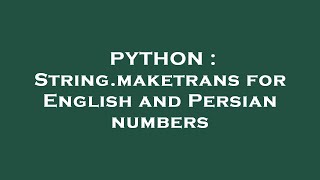 PYTHON : String.maketrans for English and Persian numbers