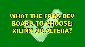 What the FPGA dev board to choose: Xilinx or Altera? (2 Solutions!!)