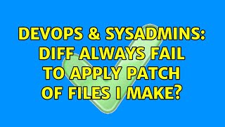 DevOps & SysAdmins: Diff always fail to apply patch of files I make? (2 Solutions!!)