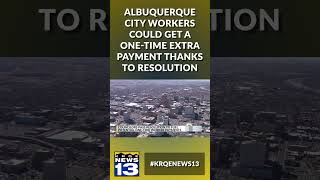 Albuquerque city workers could get a one-time extra payment thanks to resolution