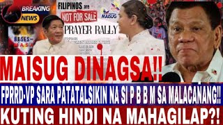 MAISUG DINAGSA! FPRRD-VP SARA PATATALSIKIN NA SI P B B M SA MALACAÑANG!! KUTING HINDI NA MAHAGILAP?!