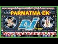 Dj mix        parmatma ek dj songs