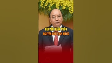 Ông Nguyễn Xuân Phúc nguyên chủ tịch nước #tintuc