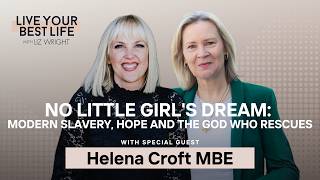 No Little Girls Dream: Modern Slavery, Hope and the God Who Rescues w/Helena Croft MBE LYBL Ep 329