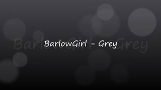 Miniatura de vídeo de "BarlowGirl - Grey (With lyrics)"