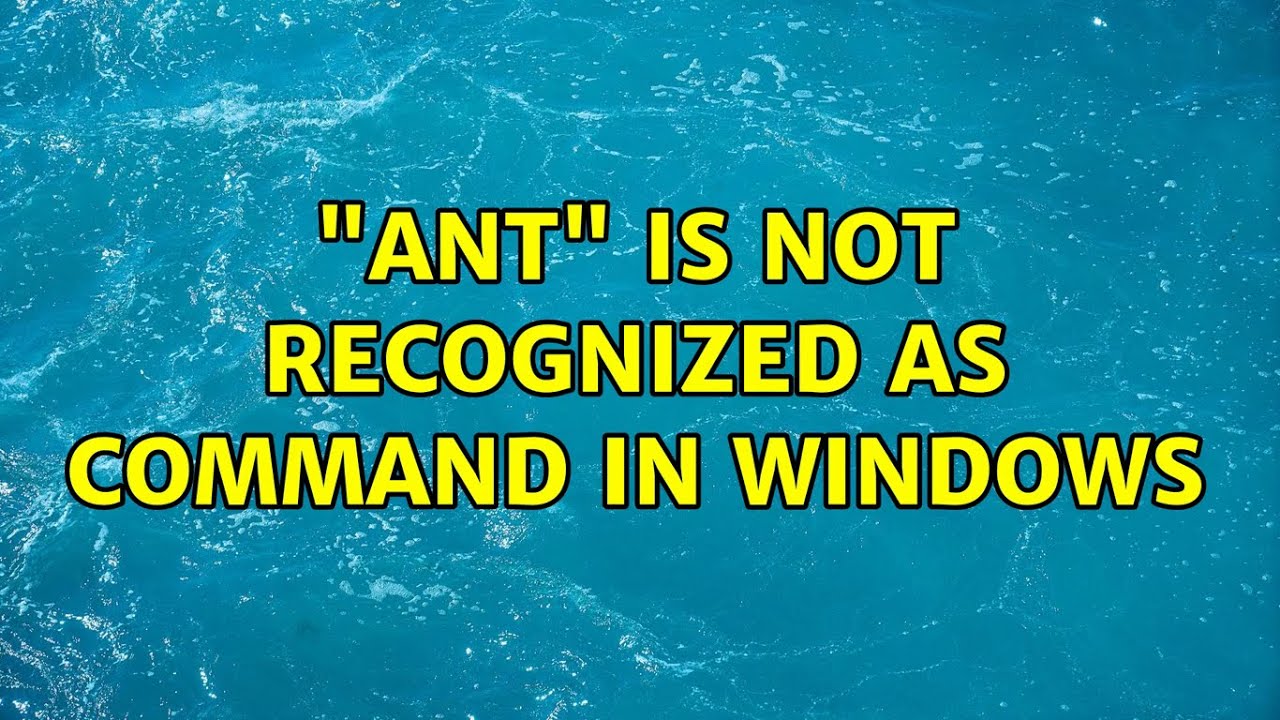  ant is not recognized as command in windows 4 solutions youtube