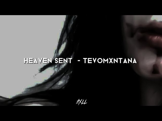 heaven sent - tevomxntana (lyrics) class=