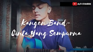 Kangen Band Cinta Yang Sempurna Cover By Alfi Syahrin