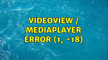 VideoView / MediaPlayer Error (1, -18) (2 Solutions!!)