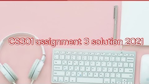 cs301 assignment 3 solution 2021 || virtual university