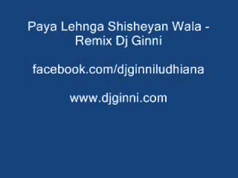 Paya Lehnga Shisheyan Wala - Remix Dj Ginni(Ludhiana,India)