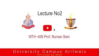 MTH-406: Prof. Numan Sani Lecture 2  (BS Math 4th Semester)