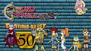 Chrono Trigger - Part 50 FINALE - ContinueQuest