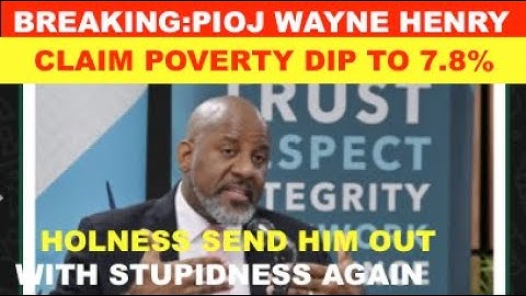 BREAKING: PIOJ WAYNE HENRY  CLAIM POVERTY DOWN TO 7.8%,HOLNESS SEND HIM OUT WITH STUPIDNESS AGAIN