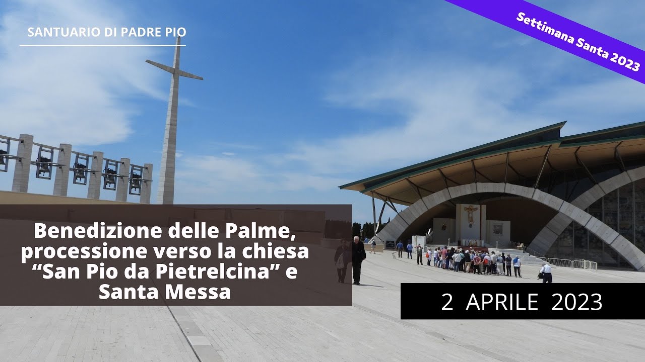 Benedizione delle Palme, processione  e Santa Messa - 2 Aprile 2023 (fr. Pasquale Cianci)