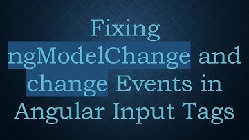 Fixing ngModelChange and change Events in Angular Input Tags