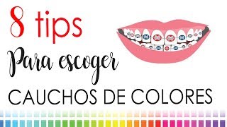 COLORES EN TUS CAUCHOS O LIGAS | 8 TIPS PARA ESCOGERLOS